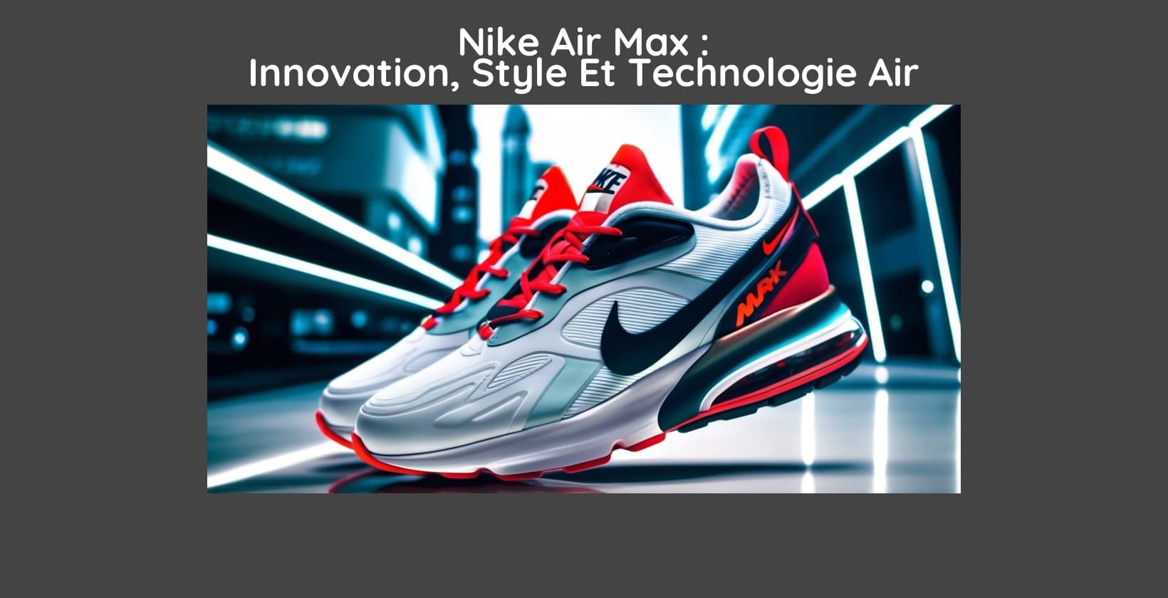 Nike Air Max : Innovation, Style Et Technologie Air – Guide D'Achat Des Sneakers Iconiques